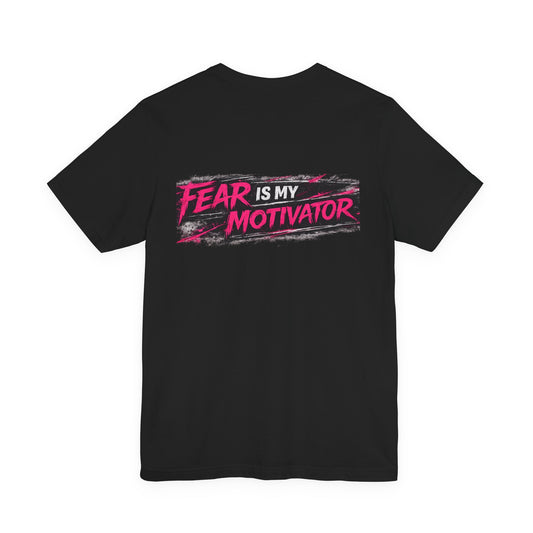 Fear Is My Motivator T-Shirt