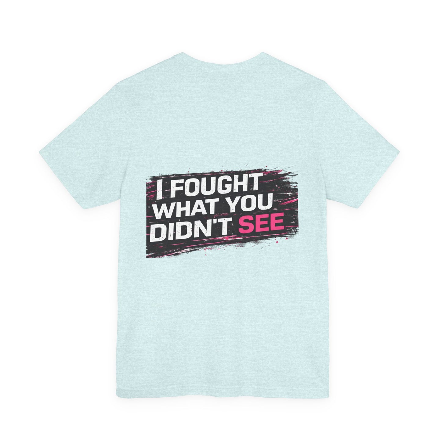 Survivor Awareness Tee — "I Fought What You Didn't See" Mental Health Support T-Shirt